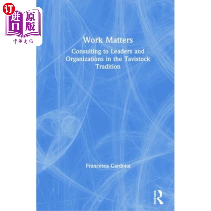 海外直订Work Matters: Consulting to Leaders and Organizations in the Tavistock Tradition工作事项:按照塔维斯托克传