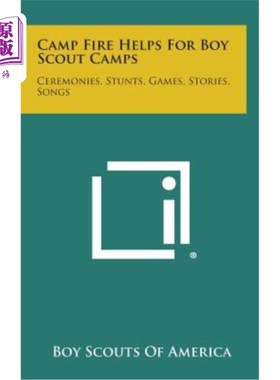 海外直订Camp Fire Helps for Boy Scout Camps: Ceremonies, Stunts, Games, Stories, Songs 营火帮助童子军营地：仪式，特