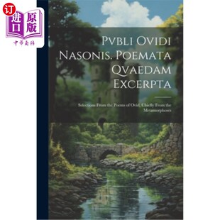 海外直订Pvbli Ovidi Nasonis. Poemata Qvaedam Excerpta: Selections From the Poems of Ovid Pvbli Ovid