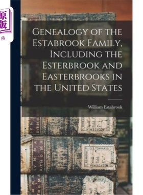 海外直订Genealogy of the Estabrook Family, Including the Esterbrook and Easterbrooks in  埃斯特布鲁克家族谱系，包括