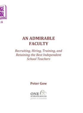 海外直订An Admirable Faculty: Recruiting, Hiring, Training, and Retaining the Best Indep 令人钦佩的师资:招募、雇佣