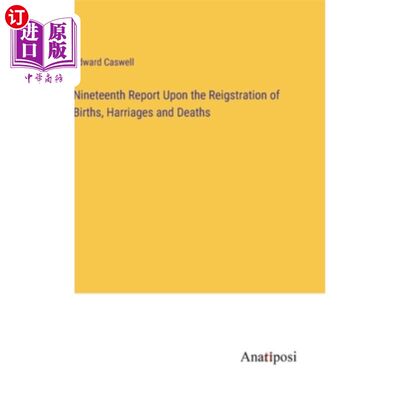 海外直订Nineteenth Report Upon the Reigstration of Births, Harriages and Deaths第十九次出生、生育和死亡登记报告