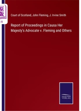 海外直订Report of Proceedings in Causa Her Majesty's Advocate v. Fleming and Others 女王律师诉弗莱明及其他人案的诉