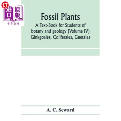 海外直订Fossil plants: A Text-Book for Students of botany and geology (Volume IV) Ginkgo 植物化石：一本专为植物学和