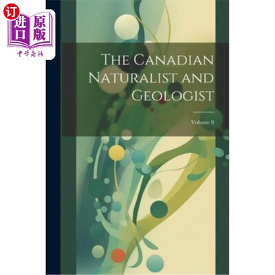 海外直订The Canadian Naturalist and Geologist; Volume 8 加拿大自然学家和地质学家；卷8