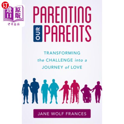 海外直订医药图书Parenting Our Parents: Transforming the Challenge Into a Journey of Love 养育父母:把挑战变成爱的旅