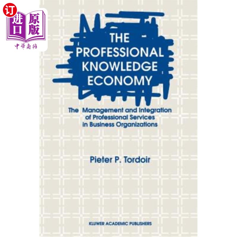 海外直订The Professional Knowledge Economy: The Management and Integration of Profession 专业知识经济：企业组织专业
