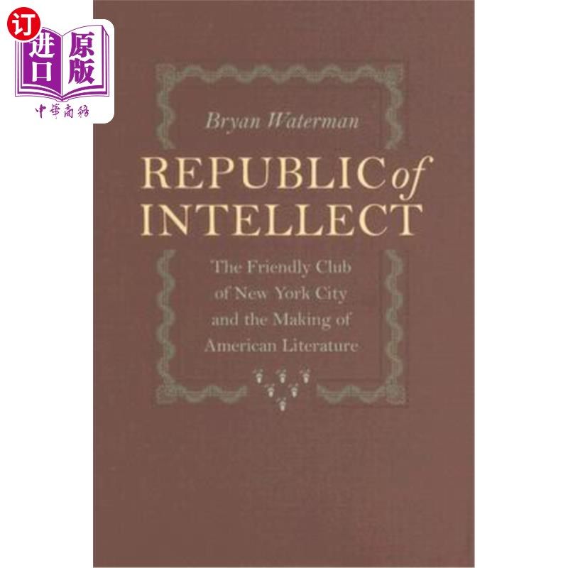海外直订Republic of Intellect: The Friendly Club of New York City and the Making of Amer 智识共和国:纽约友好俱乐部