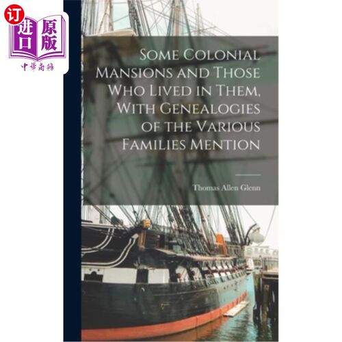 海外直订Some Colonial Mansions and Those who Lived in Them, With Genealogies of the Vari 一些殖民时期的宅邸和住在其
