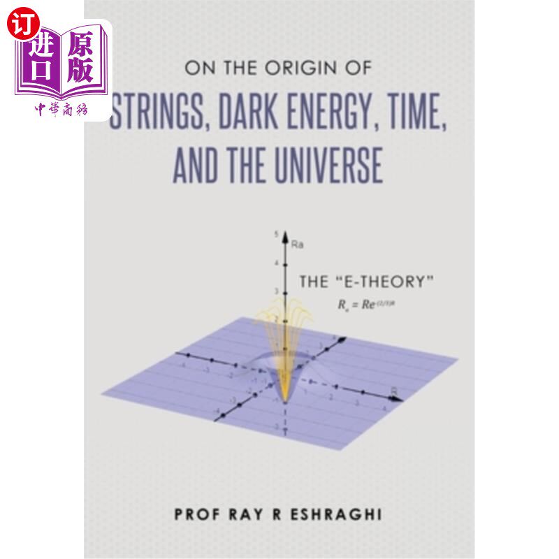 海外直订On the Origin of Strings, Dark Energy, Time, and the Universe- The E-theory 关于弦、暗能量、时间和宇宙的起