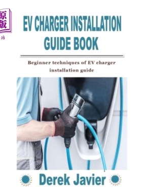海外直订Ev Charger Installation Guide Book: Beginner techniques of EV charger installati 电动汽车充电器安装指南书：