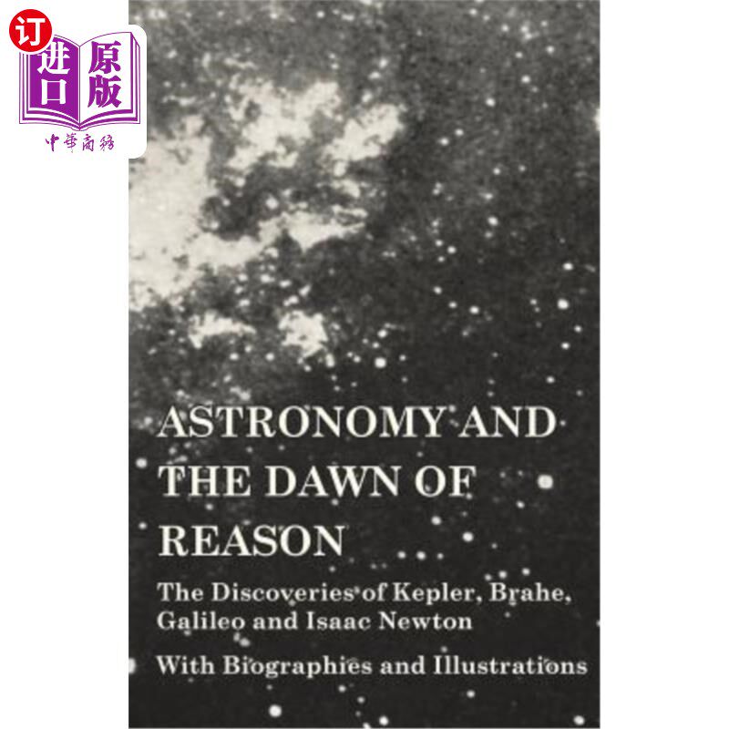 海外直订Astronomy and the Dawn of Reason - The Discoveries of Kepler, Brahe, Galileo and 天文学和理性的黎明-开普勒