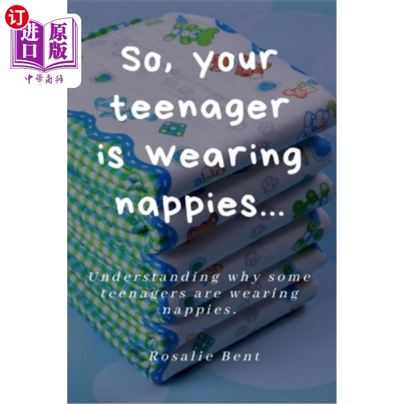海外直订So, your teenager is wearing nappies!: Understanding why some teenagers want to  所以，你的孩子穿着尿布!理