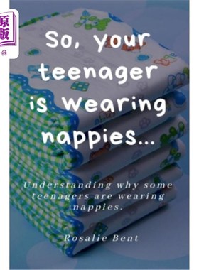 海外直订So, your teenager is wearing nappies!: Understanding why some teenagers want to  所以，你的孩子穿着尿布!理