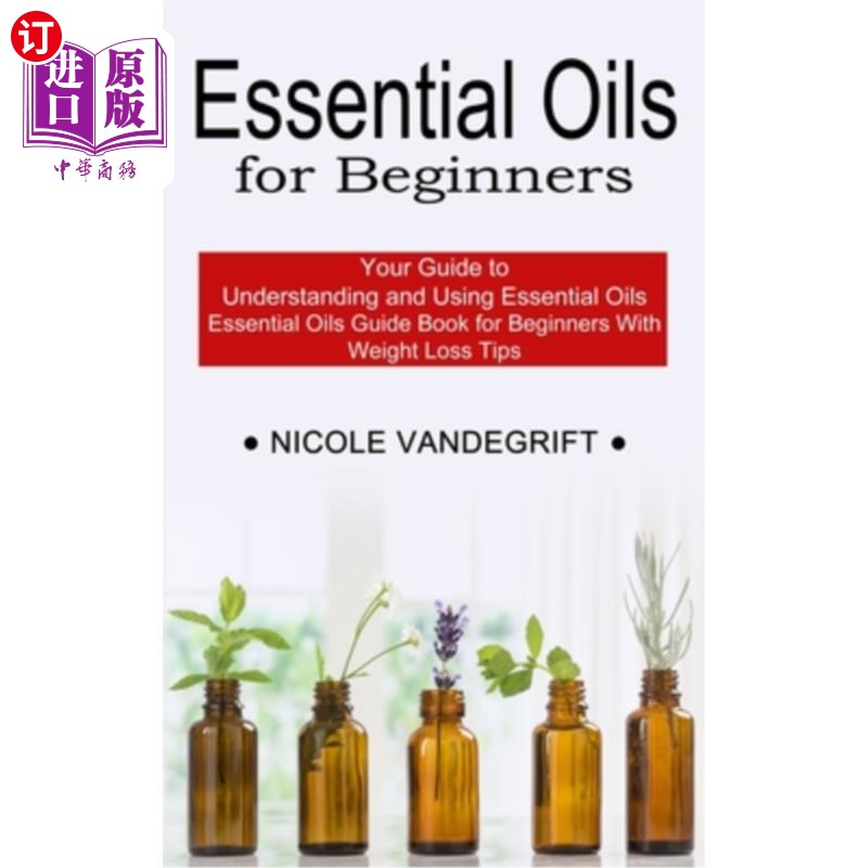 海外直订医药图书Essential Oils for Beginners: Essential Oils Guide Book for Beginners With Weigh 入门精油:入门精油