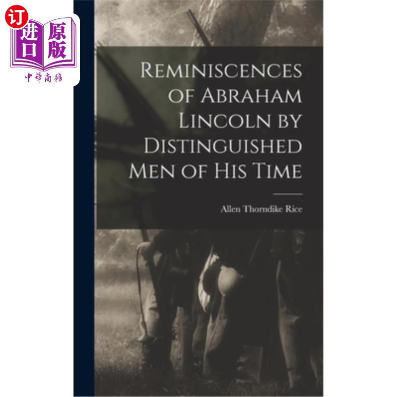 海外直订Reminiscences of Abraham Lincoln by Distinguished men of his Time 亚伯拉罕·林肯由他那个时代的杰出人物回忆