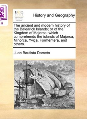 海外直订The Ancient and Modern History of the Balearick Islands; Or of the Kingdom of Ma 巴利阿里克群岛的古代史和近