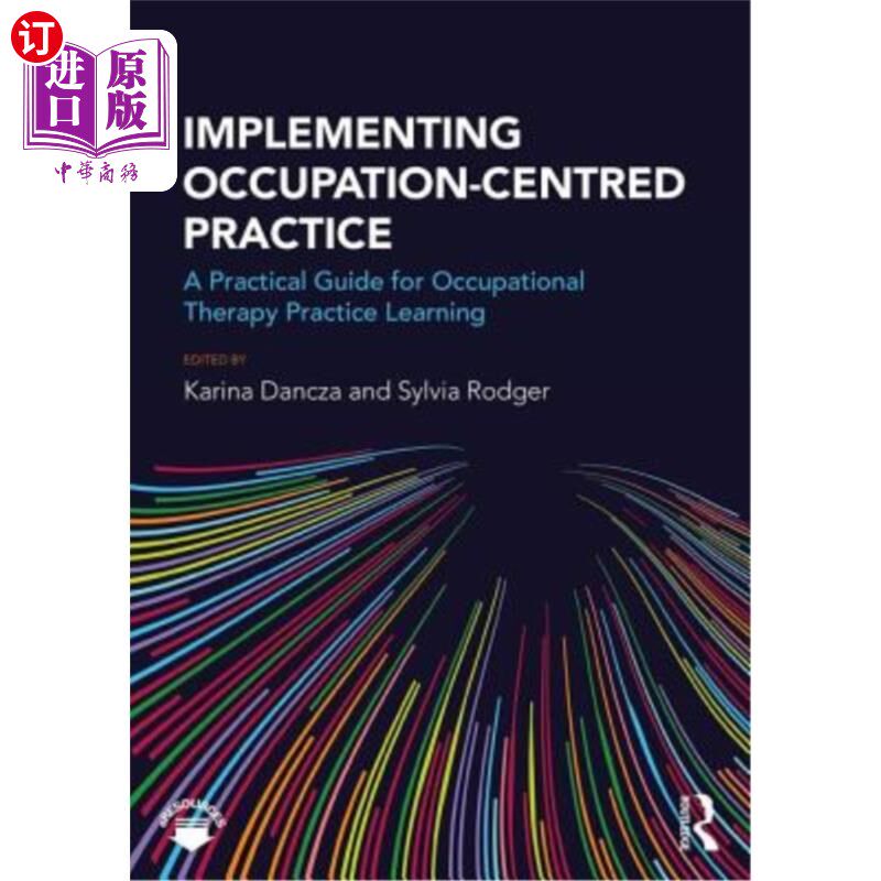 海外直订医药图书Implementing Occupation-centred Practice: A Practical Guide for Occupational The 实施以职业为中心的