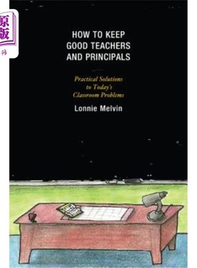 海外直订How to Keep Good Teachers and Principals: Practical Solutions to Today's Classro 如何留住优秀的教师和校长：解决