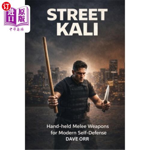 海外直订医药图书Street Kali: Hand-held Melee Weapons for Modern Self-Defence 街头卡利：现代自卫的手持近战武器