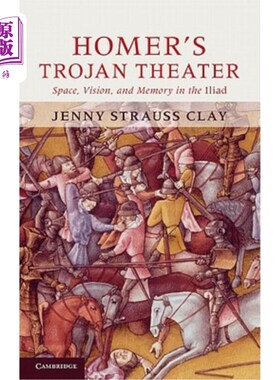 海外直订Homer's Trojan Theater: Space, Vision, and Memory in the Iiiad 荷马的特洛伊剧场:iii中的空间、视觉和记忆