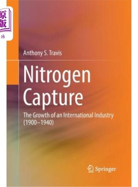 海外直订Nitrogen Capture: The Growth of an International Industry (1900-1940)