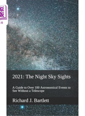 海外直订2021: The Night Sky Sights (North American Edition): A Guide to Over 100 Astrono 2021年:夜空景观