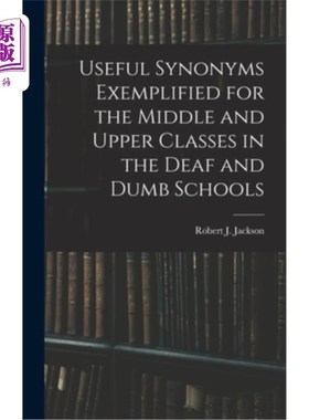海外直订Useful Synonyms Exemplified for the Middle and Upper Classes in the Deaf and Dum 聋哑学校中高年级的实用同义