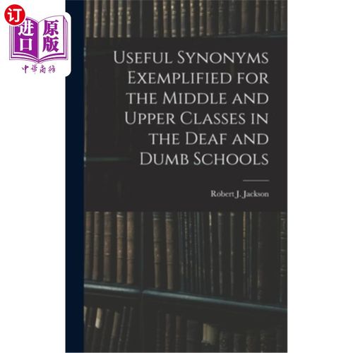 海外直订Useful Synonyms Exemplified for the Middle and Upper Classes in the Deaf and Dum 聋哑学校中高年级的实用同义
