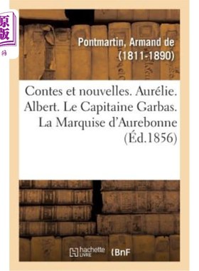 海外直订法语 Contes Et Nouvelles. Aurélie. Albert. Le Capitaine Garbas. La Marquise d'Aurebon 故事和新闻。a