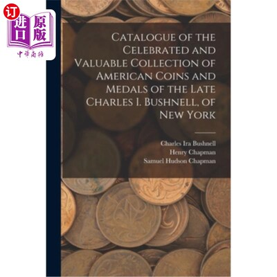 海外直订Catalogue of the Celebrated and Valuable Collection of American Coins and Medals 已故查尔斯·i·布什内尔的著