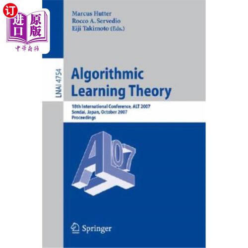 海外直订Algorithmic Learning Theory: 18th International Conference, Alt 2007, Sendai, Ja 算法学习理论：第18届国际会
