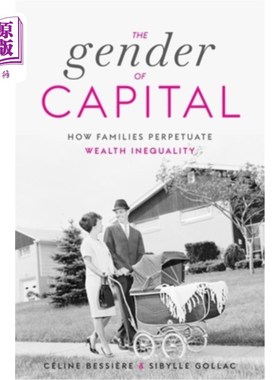 海外直订The Gender of Capital: How Families Perpetuate Wealth Inequality 《资本的性别:家族如何延续财富不平等》
