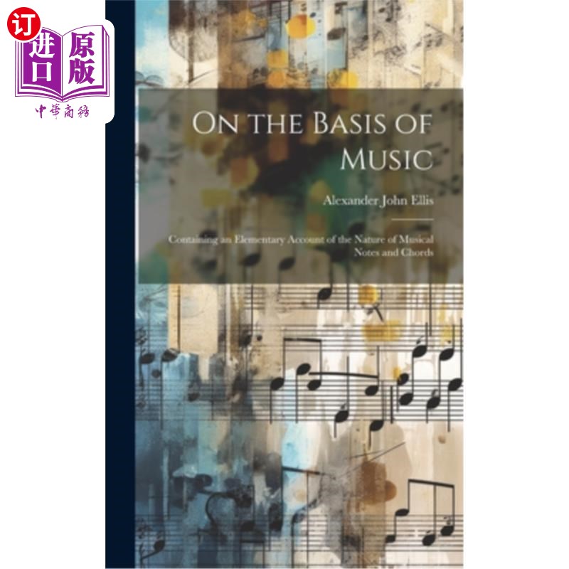 海外直订On the Basis of Music: Containing an Elementary Account of the Nature of Musical 在音乐的基础上：包含音符和