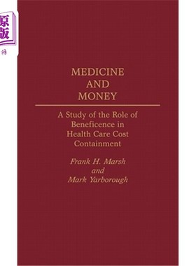海外直订医药图书Medicine and Money: A Study of the Role of Beneficence in Health Care Cost Conta 医学与金钱：慈善在