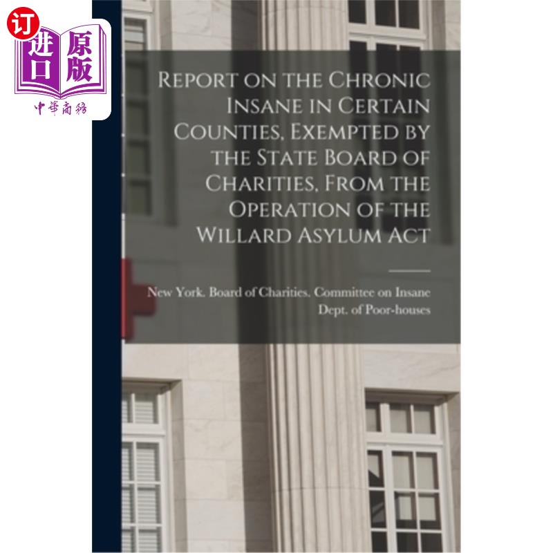 海外直订医药图书Report on the Chronic Insane in Certain Counties, Exempted by the State Board of 国家慈善委员会豁免