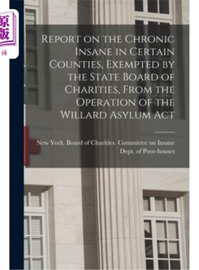 海外直订医药图书Report on the Chronic Insane in Certain Counties, Exempted by the State Board of 国家慈善委员会豁免