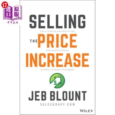 Selling the Price Increase: The Ultimate B2B Field Guide for Raising Prices With 销售价格上涨:提高价格而不【中商原版】