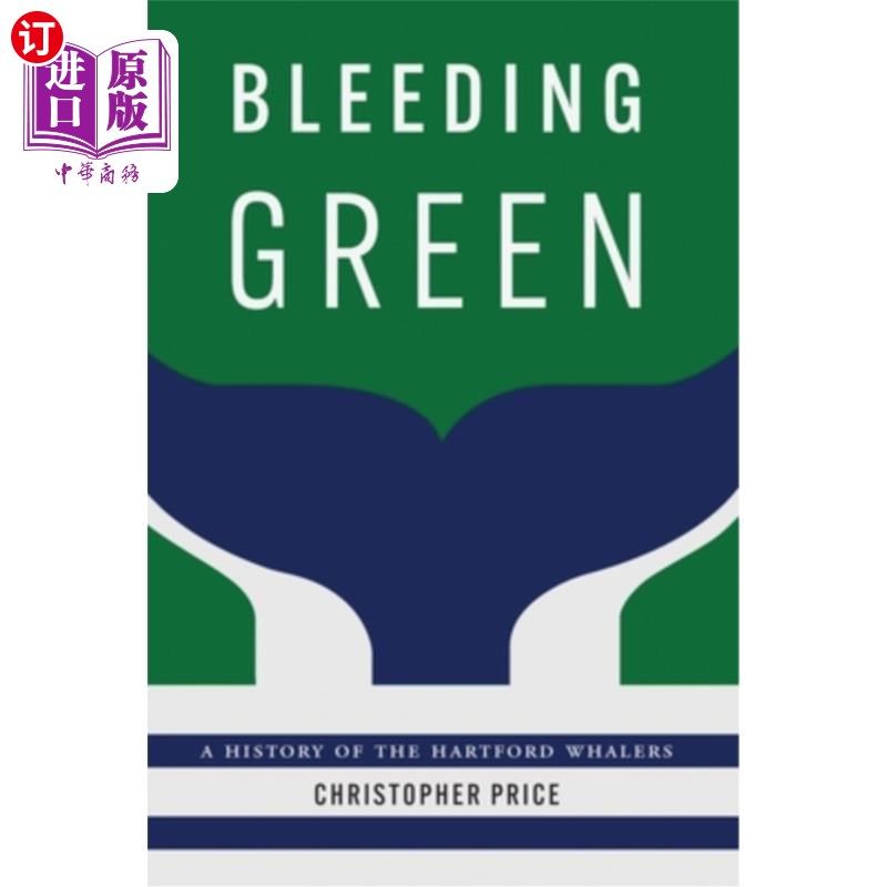 海外直订Bleeding Green: A History of the Hartford Whalers 《流血的绿色:哈特福德捕鲸者的历史》