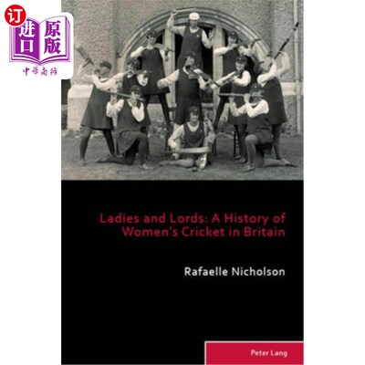 海外直订Ladies and Lords: A History of Women's Cricket in Britain 《淑女与贵族:英国女子板球史》