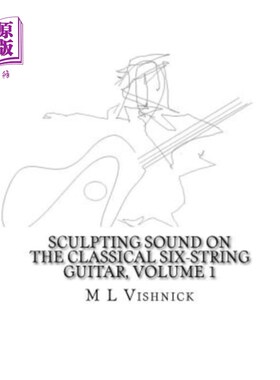 海外直订Sculpting Sound on the Classical Six-String Guitar, Volume 1: A Survey of Extend 在古典六弦吉他上雕刻声音，