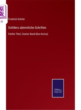 海外直订德语 Schillers s?mmtliche Schriften: Fünfter Theil, Zweiter Band (Don Karlos) Schillers s ?《第