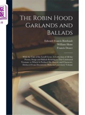 海外直订The Robin Hood Garlands and Ballads: With the Tale of the Lytell Geste: A Collec 罗宾汉的花环和歌谣: