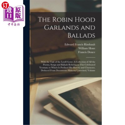 海外直订The Robin Hood Garlands and Ballads: With the Tale of the Lytell Geste: A Collec 罗宾汉的花环和歌谣: