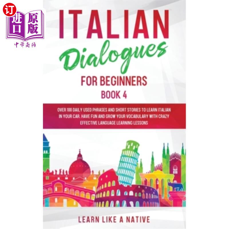 海外直订Italian Dialogues for Beginners Book 4: Over 100 Daily Used Phrases and Short St 意大利语初学者对话第4册：1