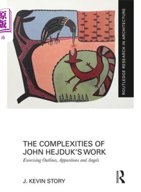 海外直订The Complexities of John Hejduk's Work: Exorcising Outlines, Apparitions and Ang 约翰·海杜克作品的复杂性:驱