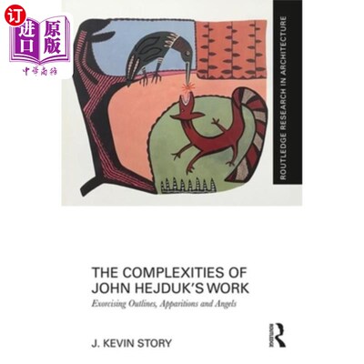 海外直订The Complexities of John Hejduk's Work: Exorcising Outlines, Apparitions and Ang 约翰·海杜克作品的复杂性:驱