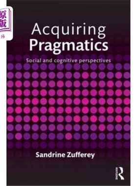 海外直订Acquiring Pragmatics: Social and Cognitive Perspectives 语用习得:社会与认知视角