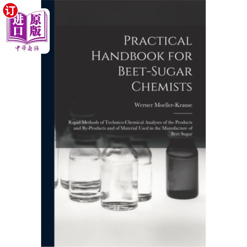 海外直订Practical Handbook for Beet-Sugar Chemists: Rapid Methods of Technico-Chemical A 甜菜-糖化学家实用手册:产品