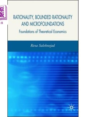 海外直订Rationality, Bounded Rationality and Microfoundations: Foundations of Theoretica 理性、有限理性与微观基础：